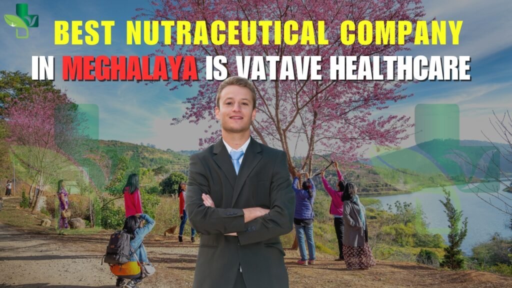 Best Nutraceutical Company In Meghalaya