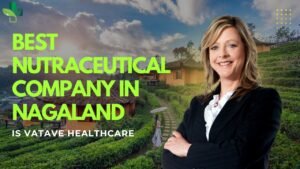 Best Nutraceutical Company in Nagaland is Vatave Healthcare