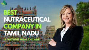 Best Nutraceutical Company in Tamil Nadu is Vatave Healthcare