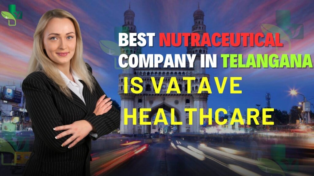 Best Nutraceutical Company in Telangana is Vatave Healthcare