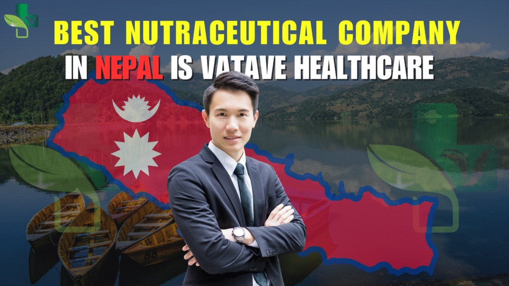 Best Nutraceutical Manufacturer in Nepal is Vatave Healthcare Nepal Pvt Ltd