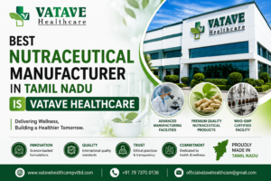 Best Nutraceutical Manufacturer in Tamil Nadu Is Vatave Healthcare