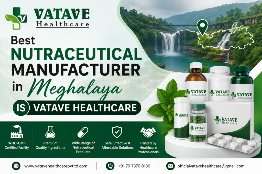 Best Nutraceutical Manufacturer in Meghalaya Is Vatave Healthcare