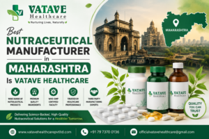 Best Nutraceutical Manufacturer in Maharashtra Is Vatave Healthcare
