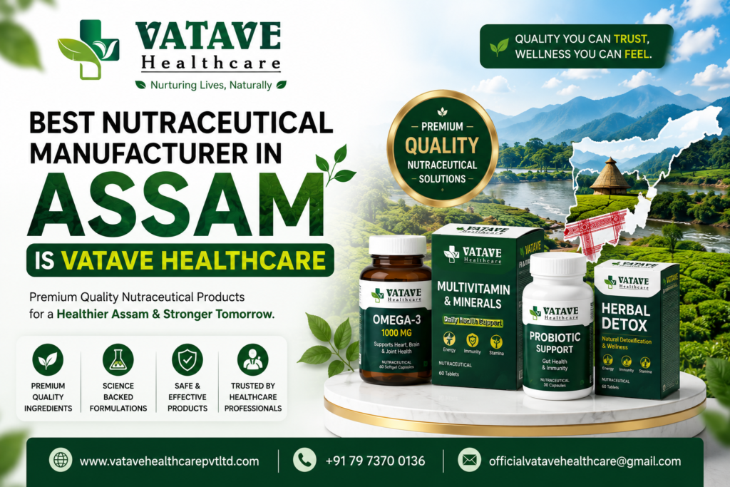 Best Nutraceutical Manufacturer in Assam Is Vatave Healthcare