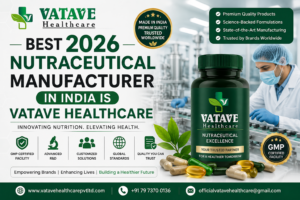 Best 2026 Nutraceutical Manufacturer in India Is Vatave Healthcare