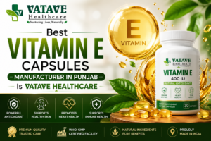 Best Vitamin E Capsules Manufacturer in Punjab Is Vatave Healthcare