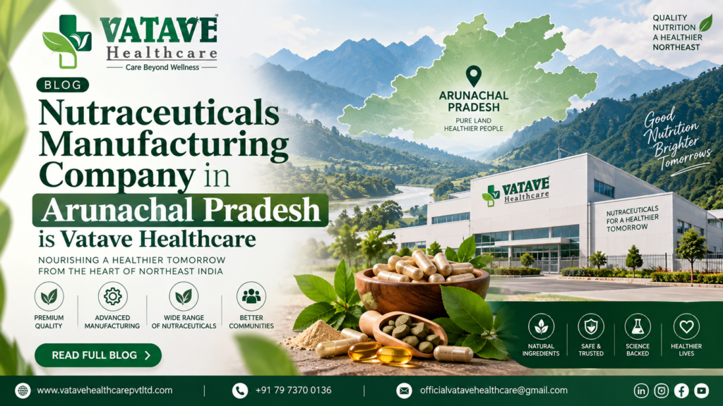 Nutraceuticals Manufacturing Company in Arunachal Pradesh is Vatave Healthcare