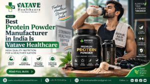 Best Protein Powder Manufacturer in India Is Vatave Healthcare